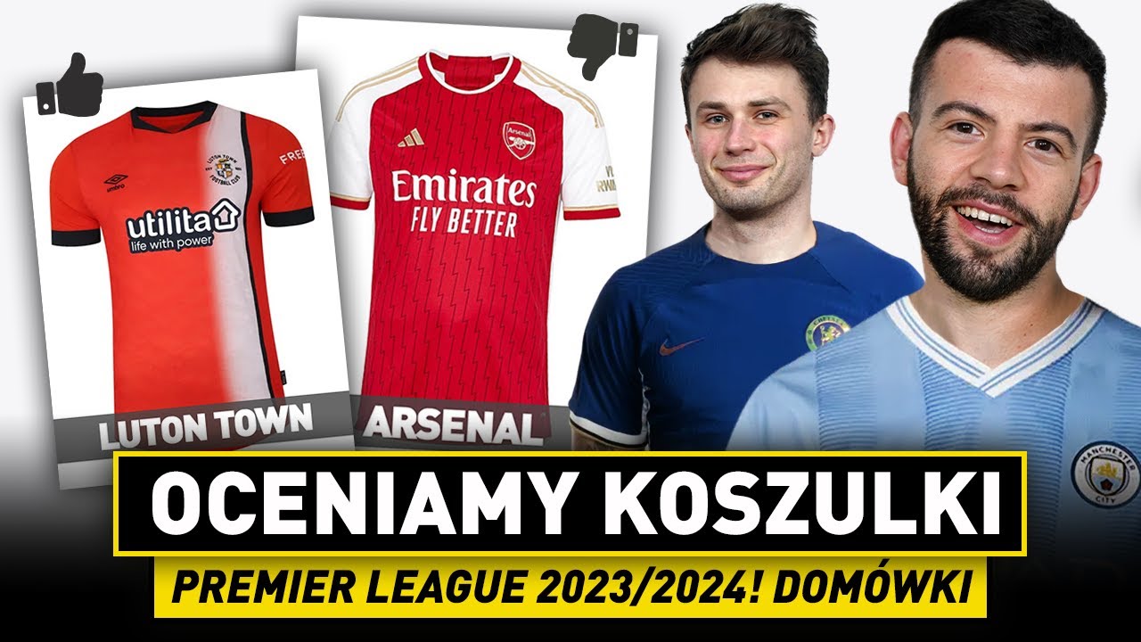 OCENIAMY KOSZULKI PREMIER LEAGUE 2023/24! NASZ RANKING DOMÓWEK!