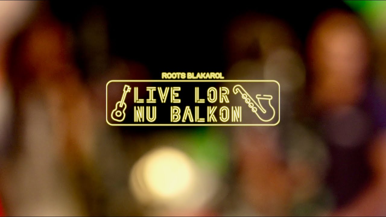 Live Lor Nu Balkon | Roots Blakarol