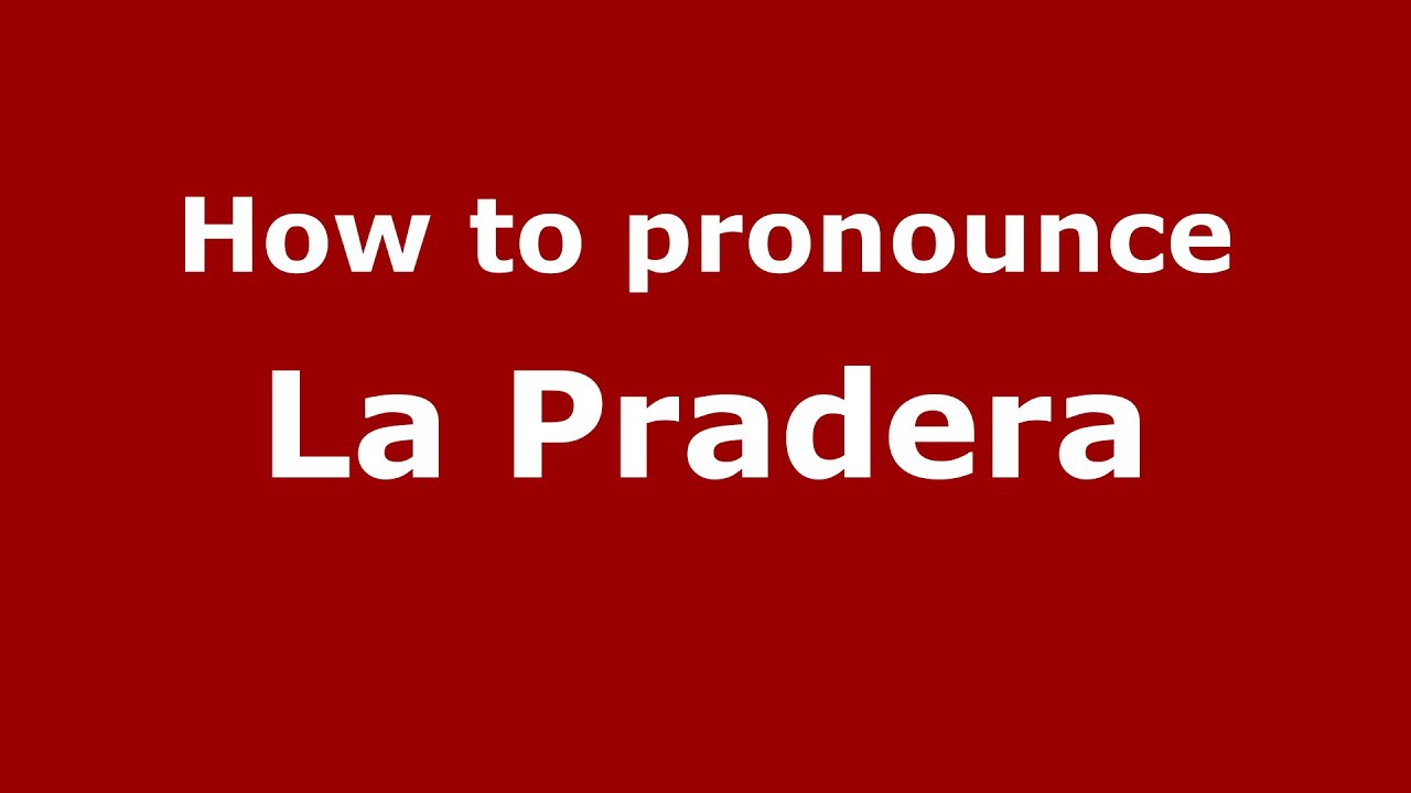 How to pronounce La Pradera (Colombia/Colombian Spanish) - PronounceNames.com
