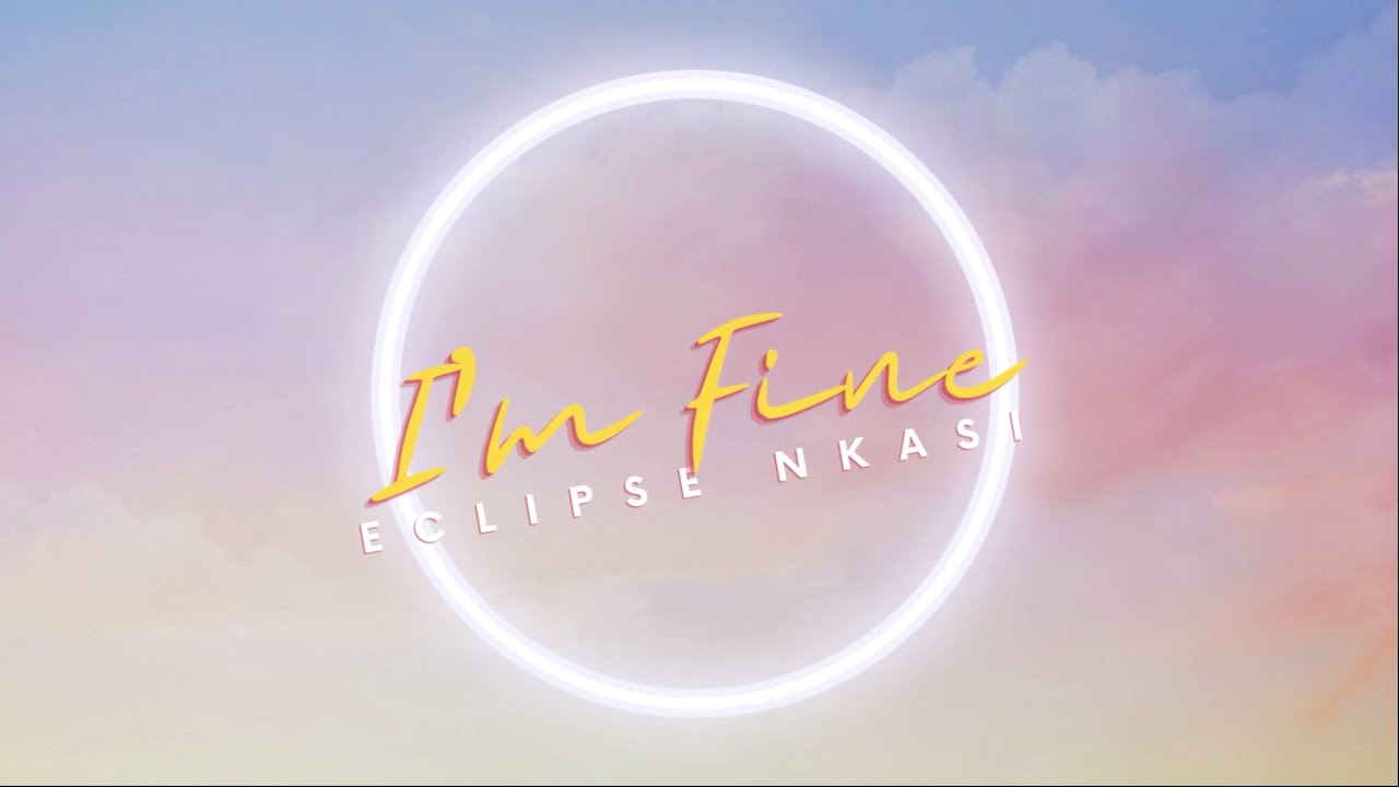 Eclipse Nkasi - I'm Fine (Lyric Video)