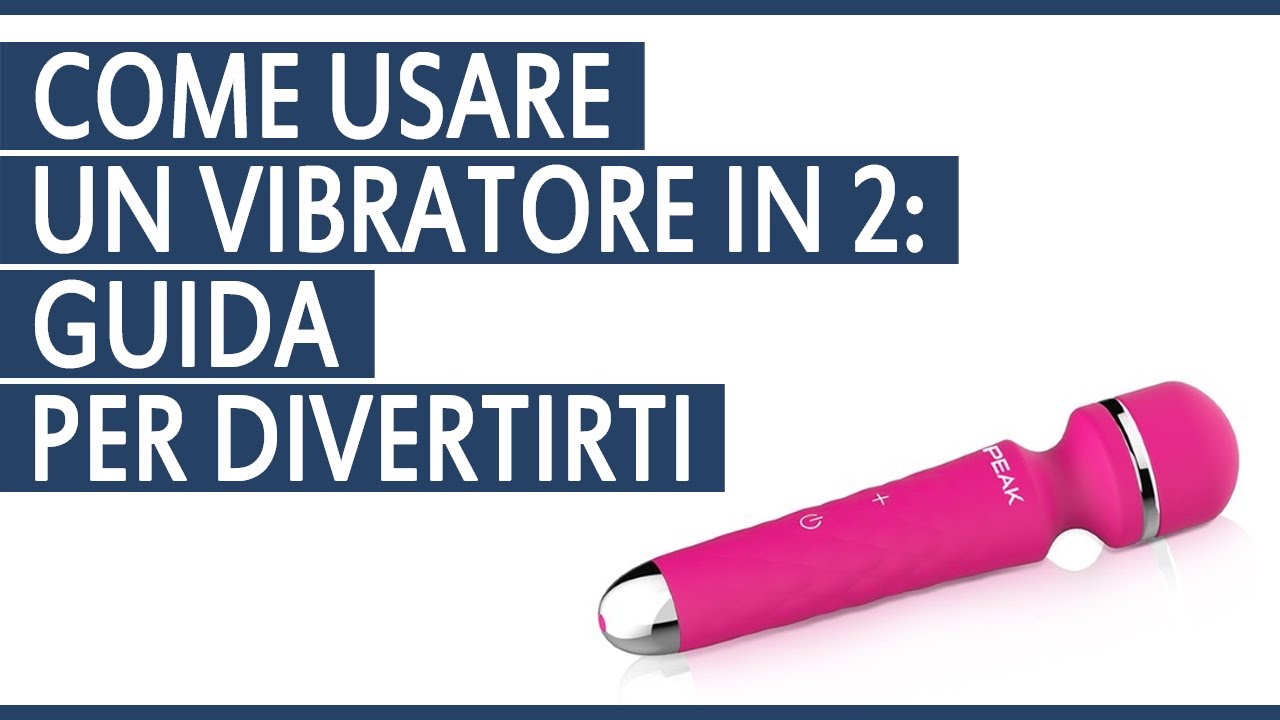 Come Usare un Vibratore in 2: Guida per Divertirti a Letto con Un Vibratore e la Tua Donna