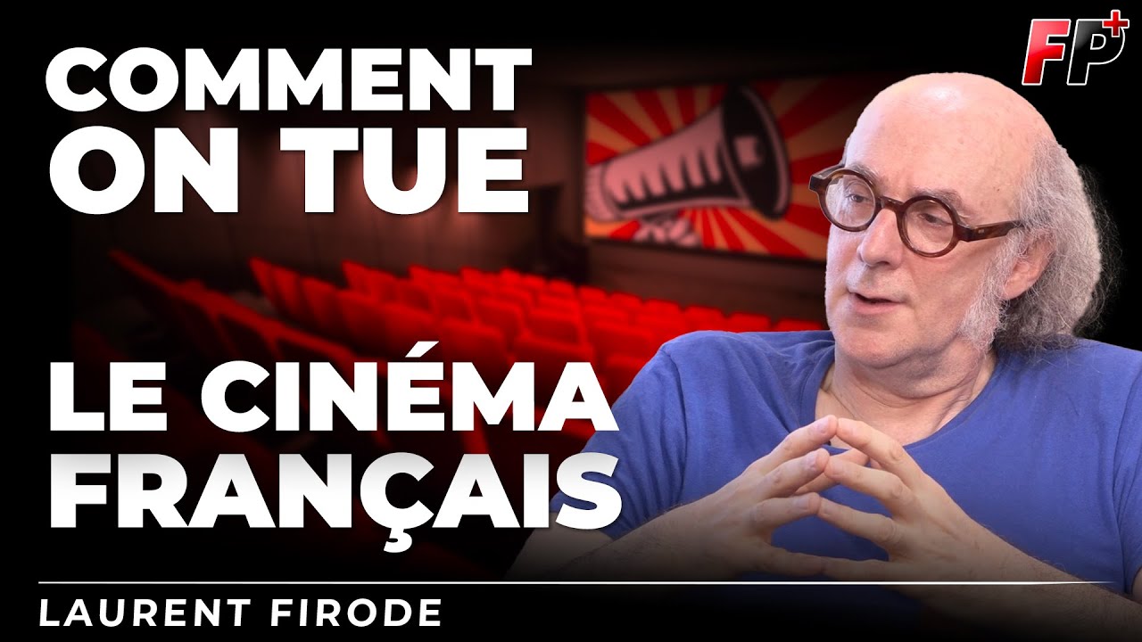 Comment on assassine le cinéma français – avec avec Laurent Firode
