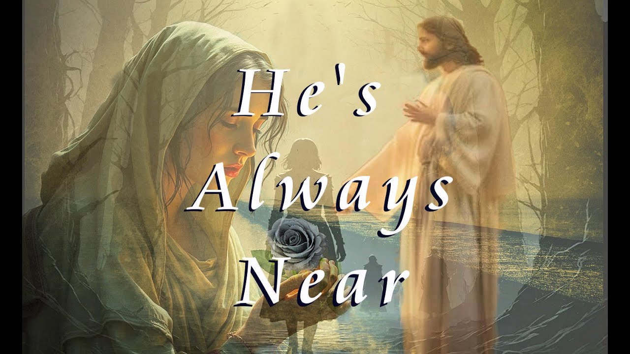 HE'S ALWAYS NEAR