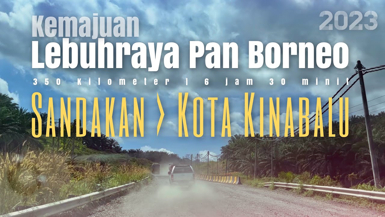 #jalan_b23 | SDK-KK Perjalanan dari Sandakan ke Kota Kinabalu | Kemajuan Lebuhraya Pan Borneo