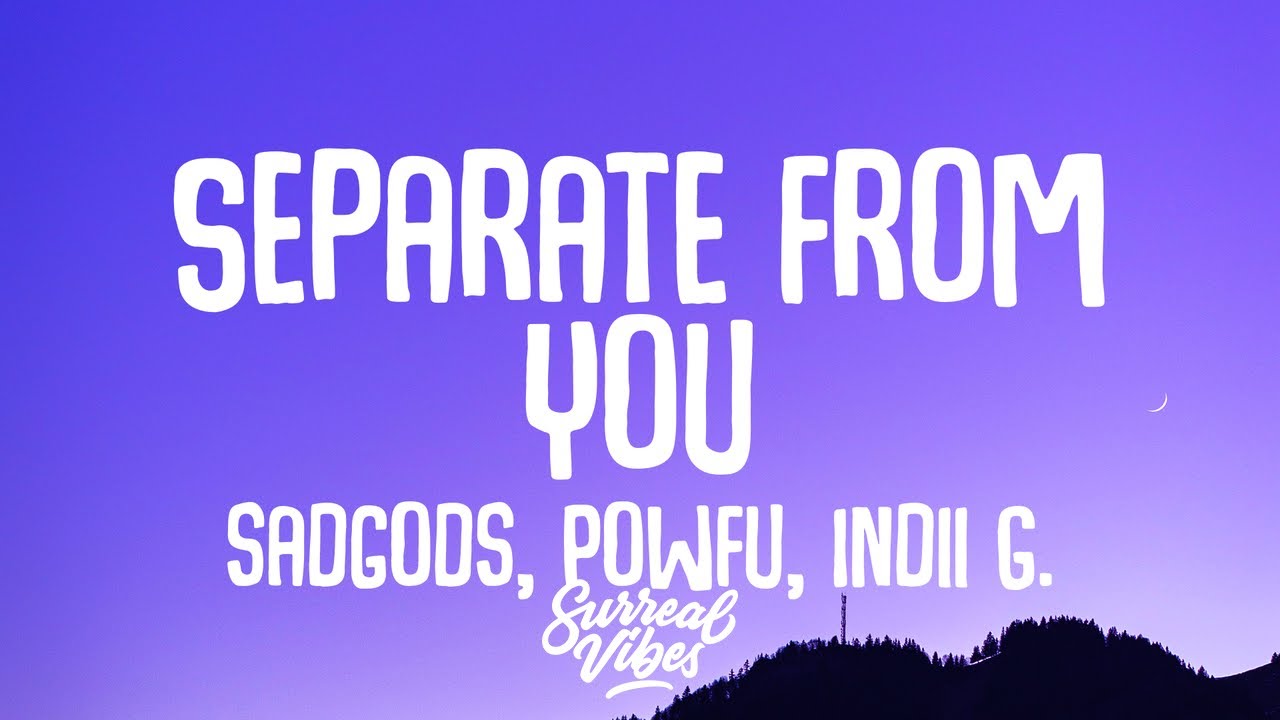 sadgods, Powfu, Indii G. - Separate from You (Lyrics)