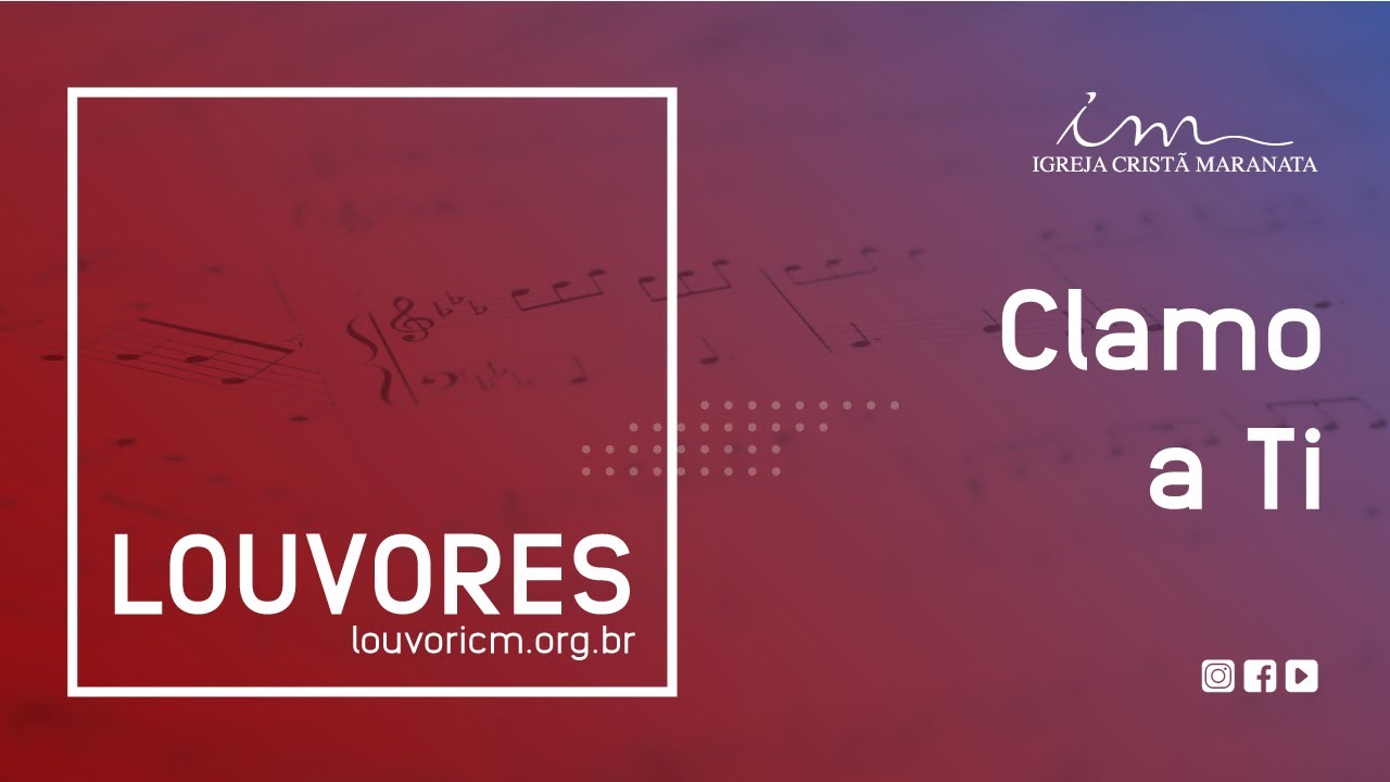 LOUVOR - Clamo a Ti - Igreja Crist&atilde; Maranata