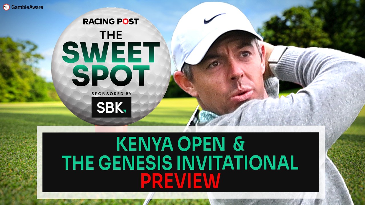Kenya Open & The Genesis Invitational Preview | Golf Tips | The Sweet Spot | Racing Post