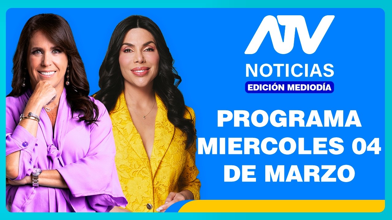 ATV Noticias Edición Mediodía 💻 EN VIVO 📲 -  04 de MARZO de 2026