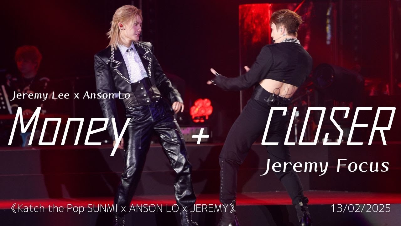 [Jeremy 4K focus] Money + CLOSER｜20250213 《Katch the Pop SUNMI x ANSON LO x JEREMY》