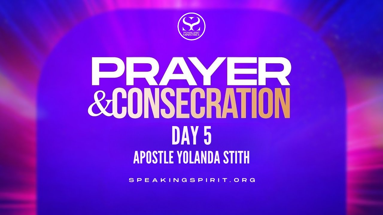 Prayer & Consecration Day 5 - Apostle Yolanda Stith