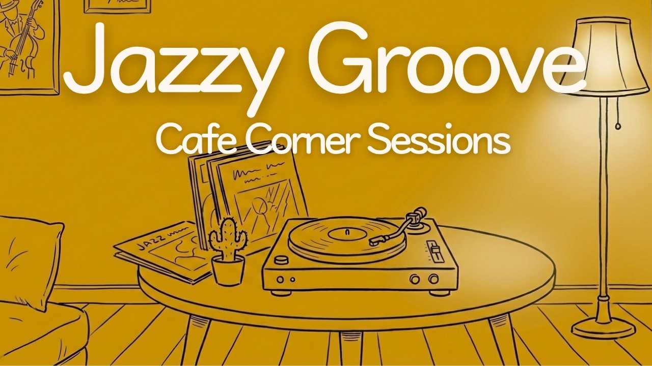 Jazzy Groove for Work, Focus & Cafe ☕ Cafe Corner Sessions | 1 Hour 23 Min