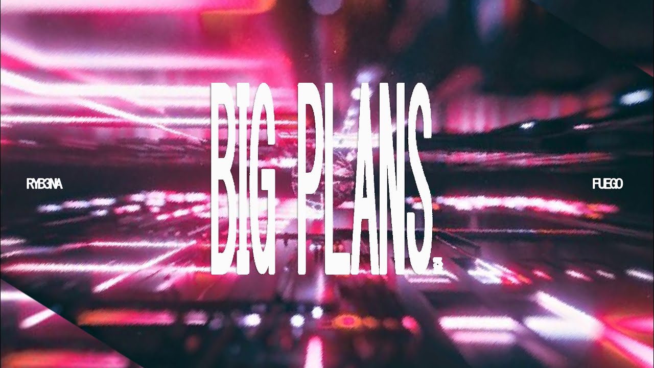 Ryb3na - BIG PLANS feat. Fuego (Official Lyric Video)