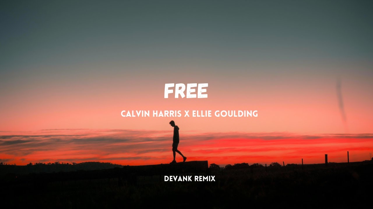 Calvin Harris, Ellie Goulding - Free (DEVANK REMIX)