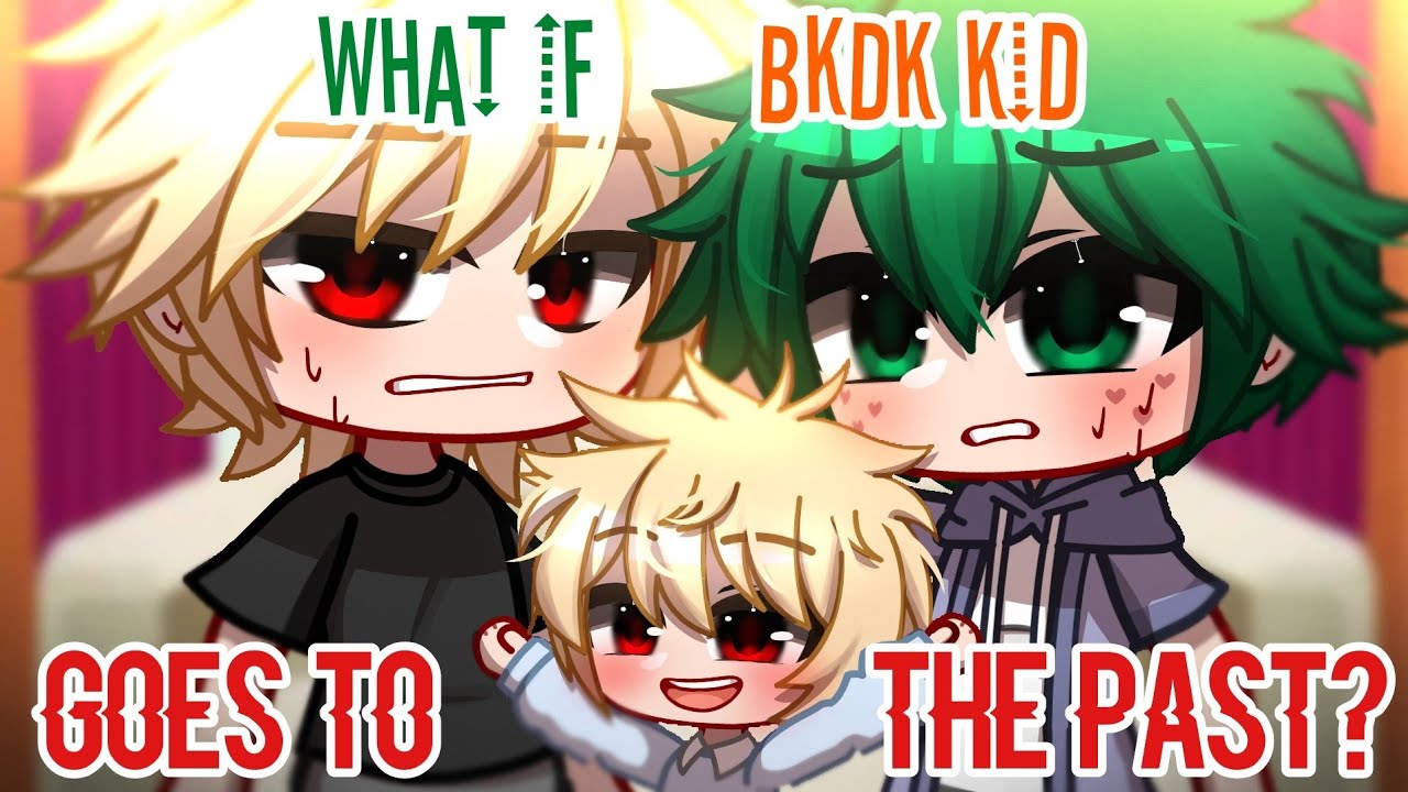 What if BKDK Kid Goes to the Past? || FULL VERSION || Bakudeku/Bkdk🧡💚 || GCMM || BNHA/MHA