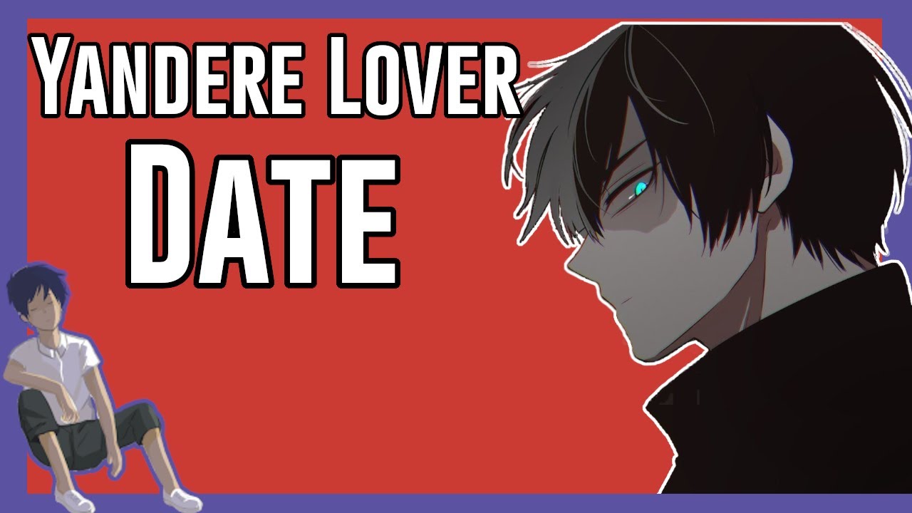 Yandere Lover: Date [Possessive] [Affection] [Roleplay] [ASMR]