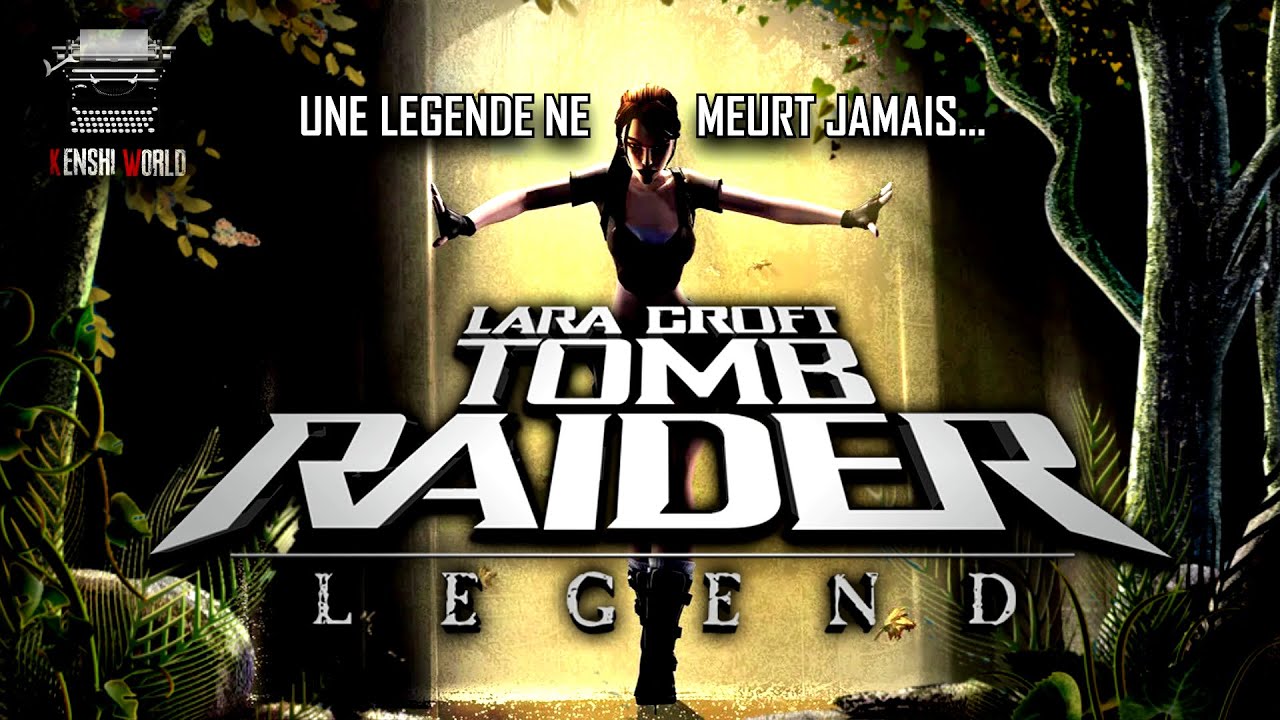 Une légende ne meurt jamais - TOMB RAIDER LEGEND