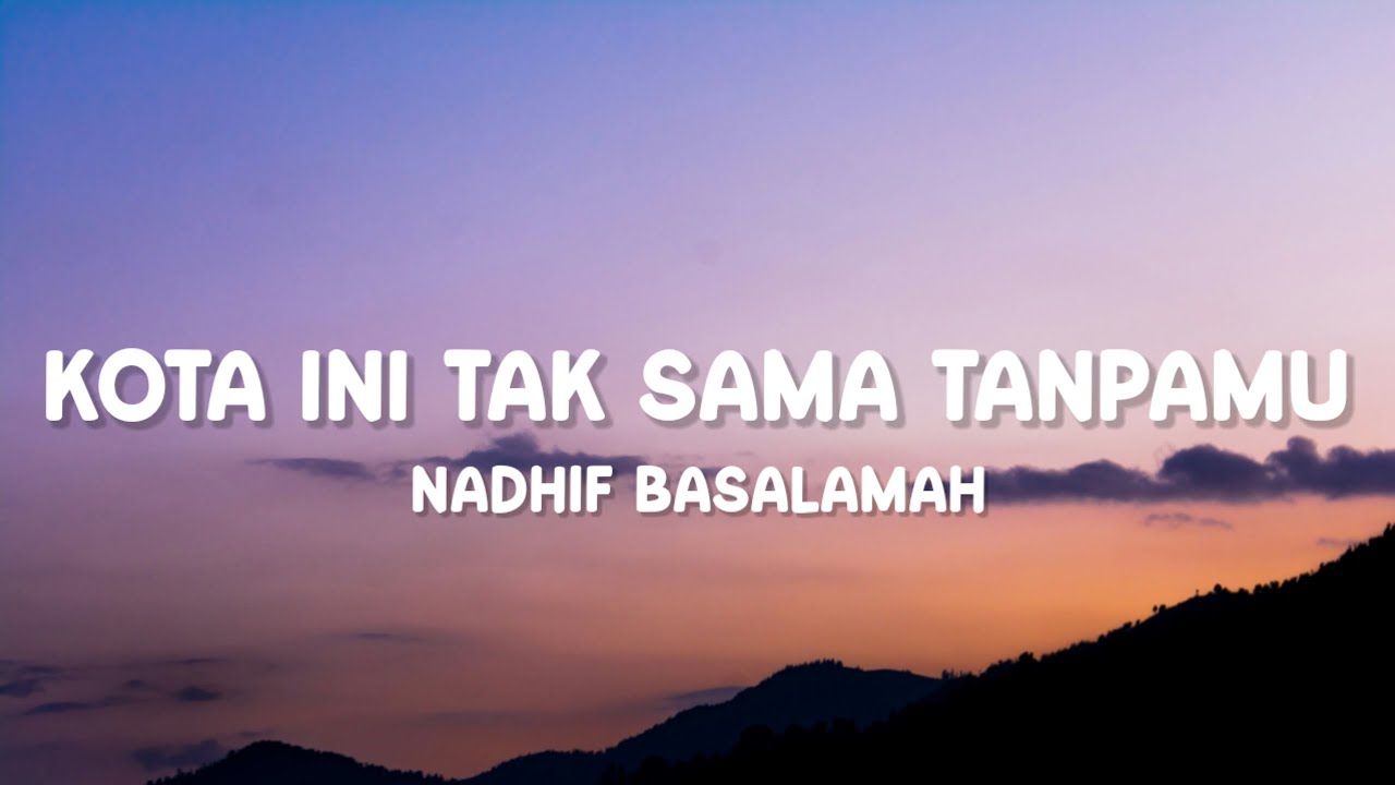 Nadhif Basalamah - Kota Ini Tak Sama Tanpamu (Lirik)