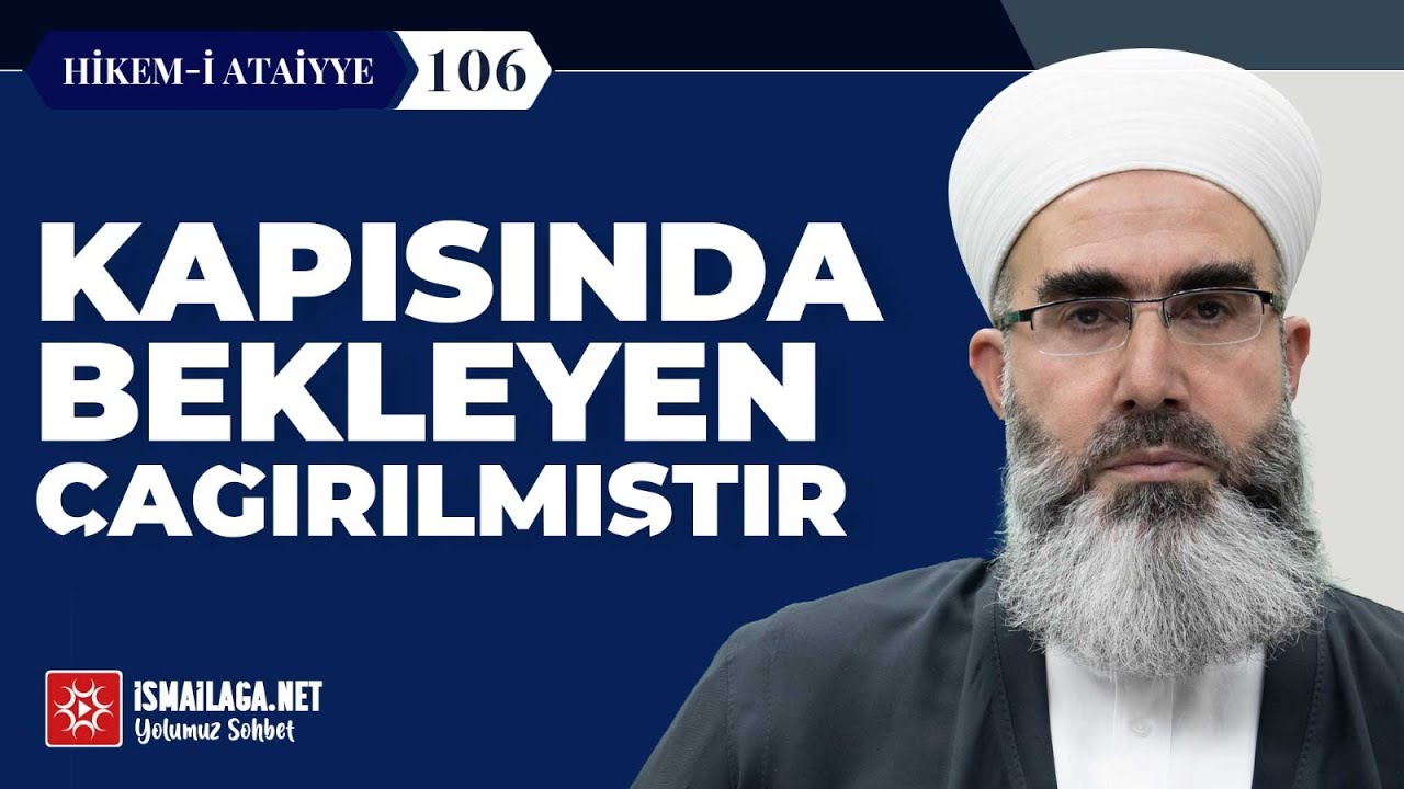 Hikem-i Atâiyye 106: Kapısında Bekleyen Çağırılmıştır – Mahmud Eren Hoca Efendi @ismailaganet​