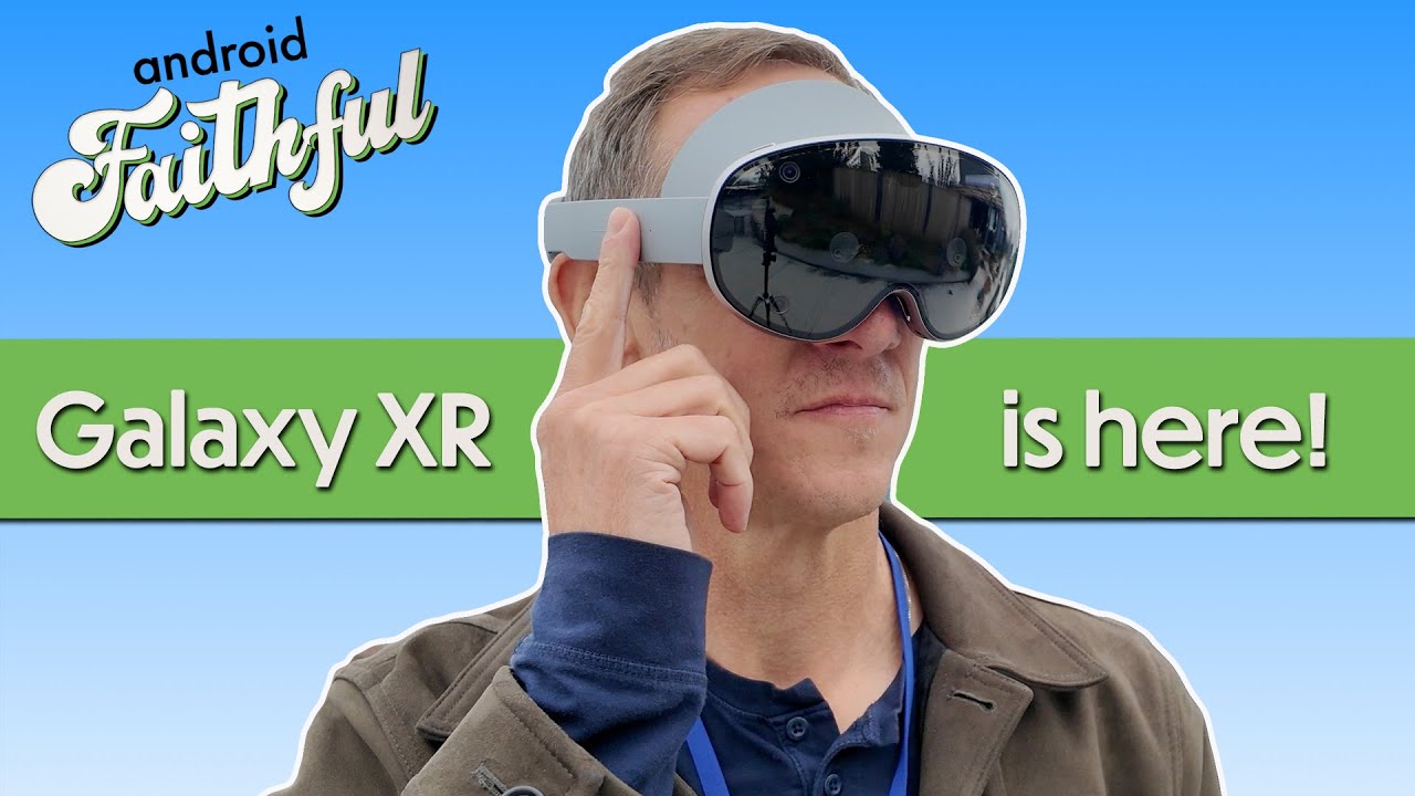 Galaxy XR Faithful - Android Faithful #120