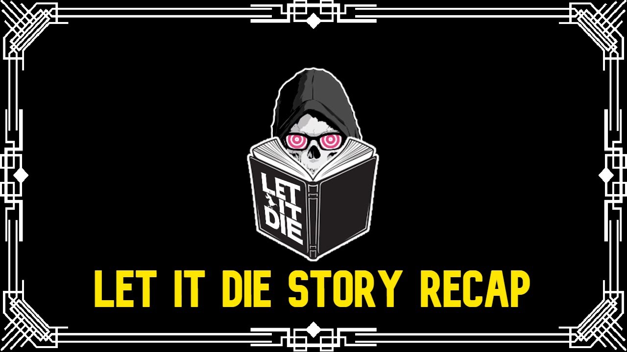 Let It Die - The Complete Story