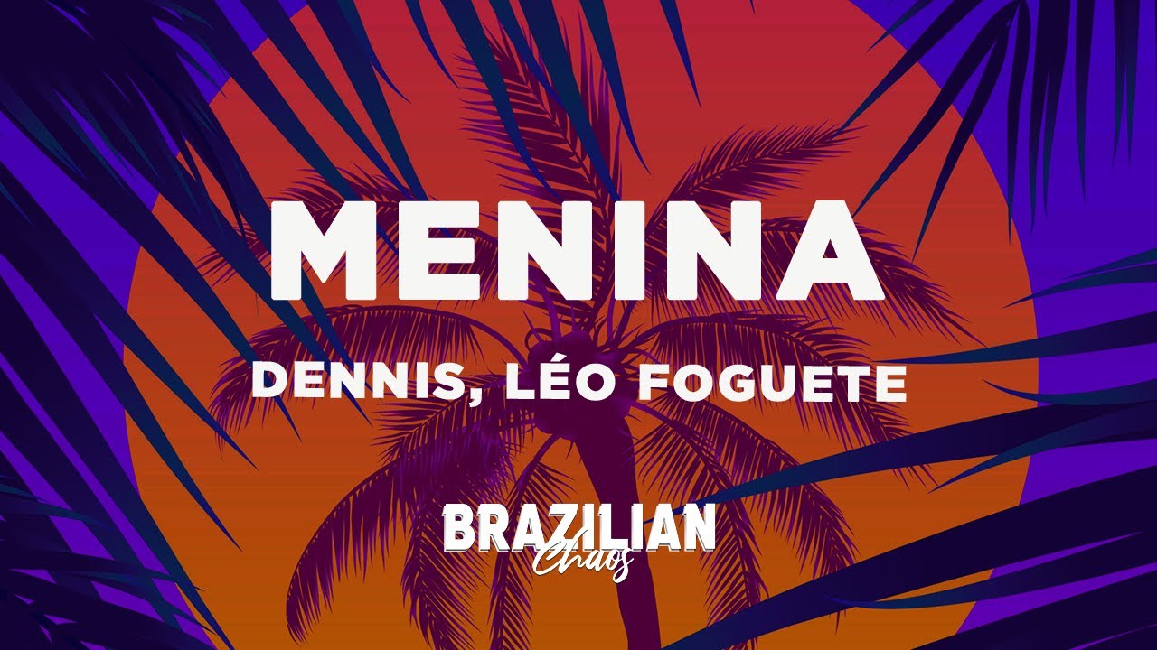 DENNIS e Léo Foguete - MENINA (Letra/Lyrics)