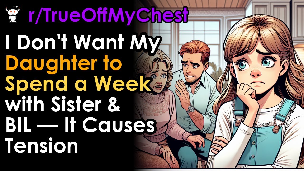 I Don't Want My Daughter to Spend a Week with Sister & BIL — It Causes Tension