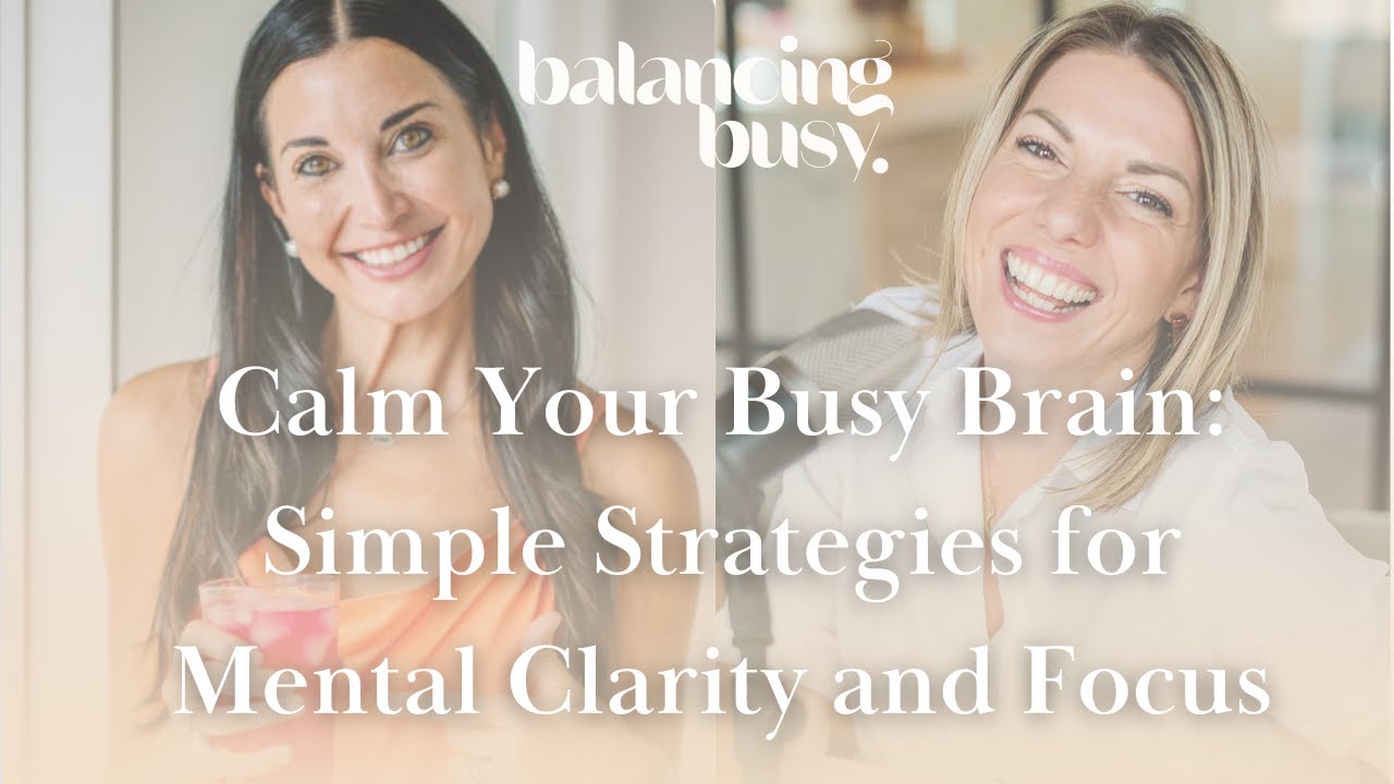 Calm Your Busy Brain: Simple Strategies for Mental Clarity and Focus || Balancing Busy Podcast