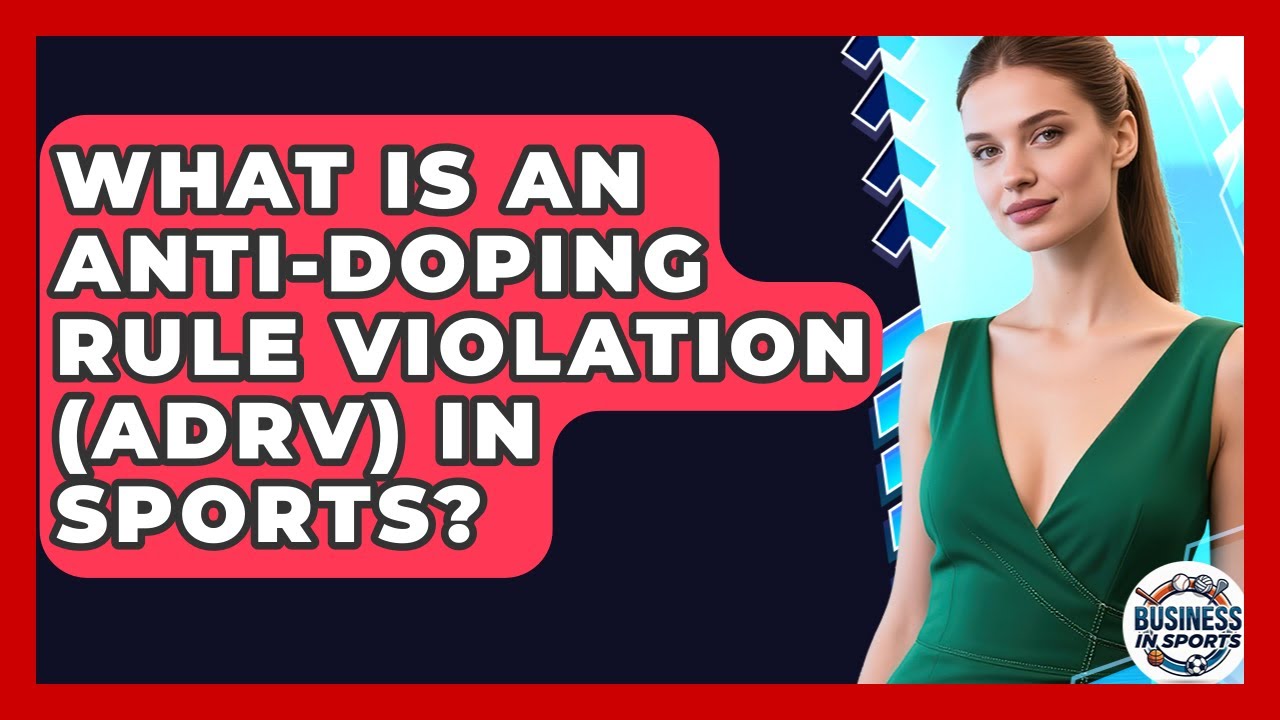 What Is An Anti-Doping Rule Violation (ADRV) In Sports? - Business In Sports