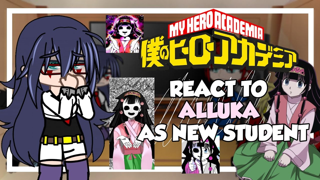 •||• Mha (Pro Heroes) react to Alluka as new Student of U.A •||• 🩹📍 1/1 🇧🇷🇺🇲