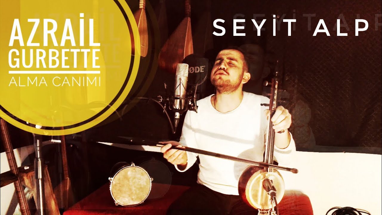 AZRAİL GURBETTE ALMA CANIMI SEYİT ALP