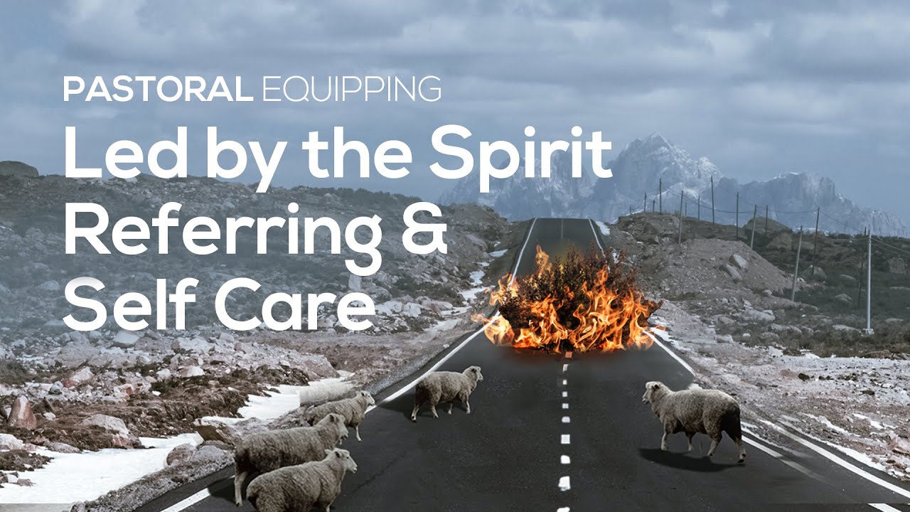 03 Led by the Spirit, Referring & Self-Care | Andrew & Elizabeth East | Pastoral Equipping