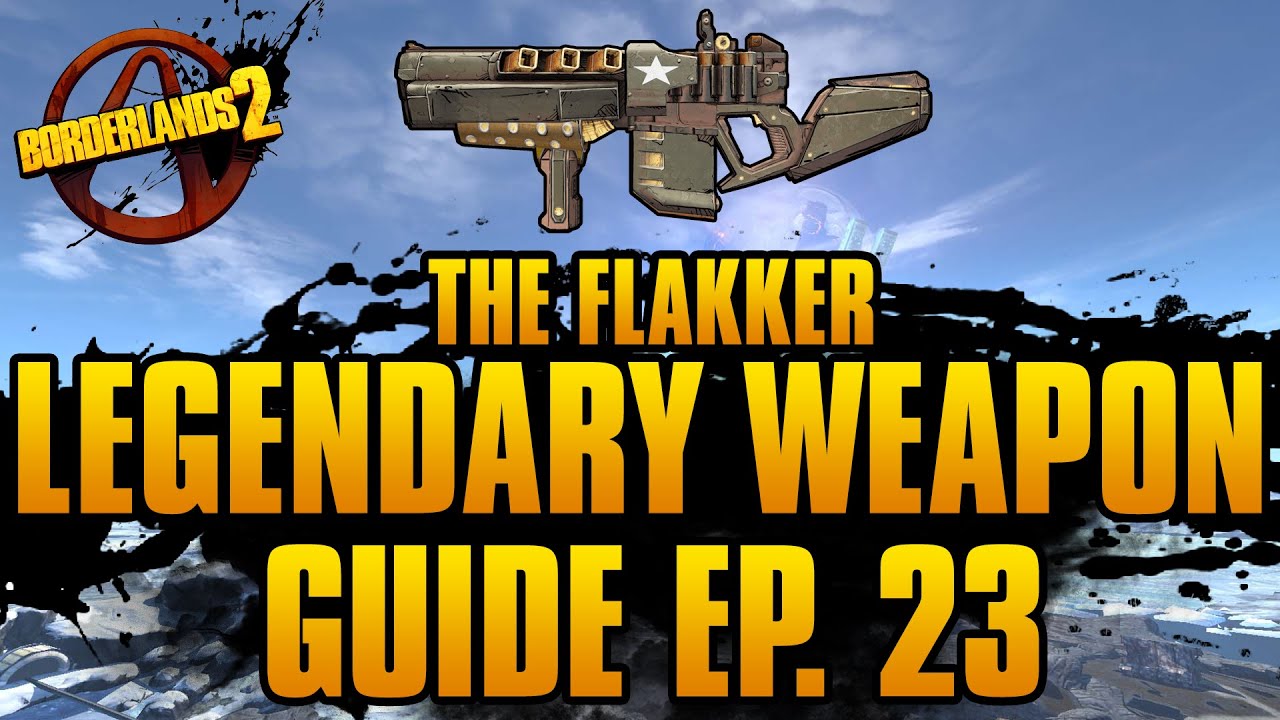 BORDERLANDS 2 | *Flakker* Legendary Weapons Guide