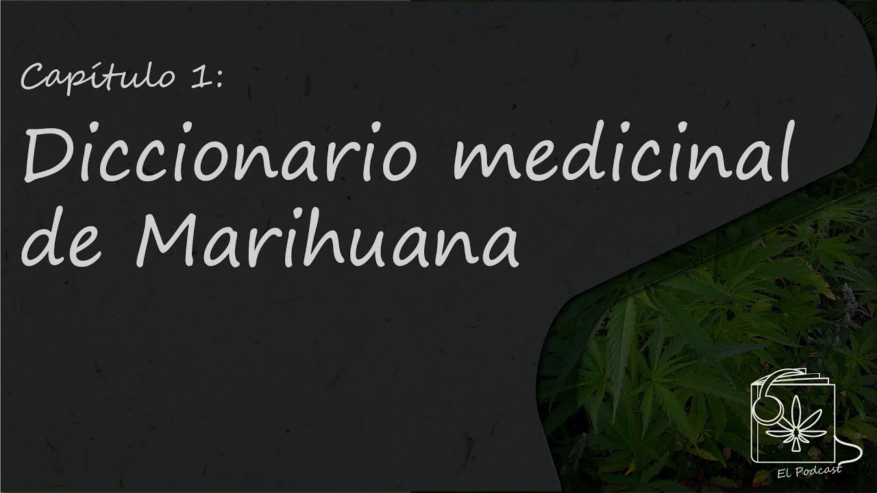 Cap&iacute;tulo 1: Diccionario medicinal de Marihuana