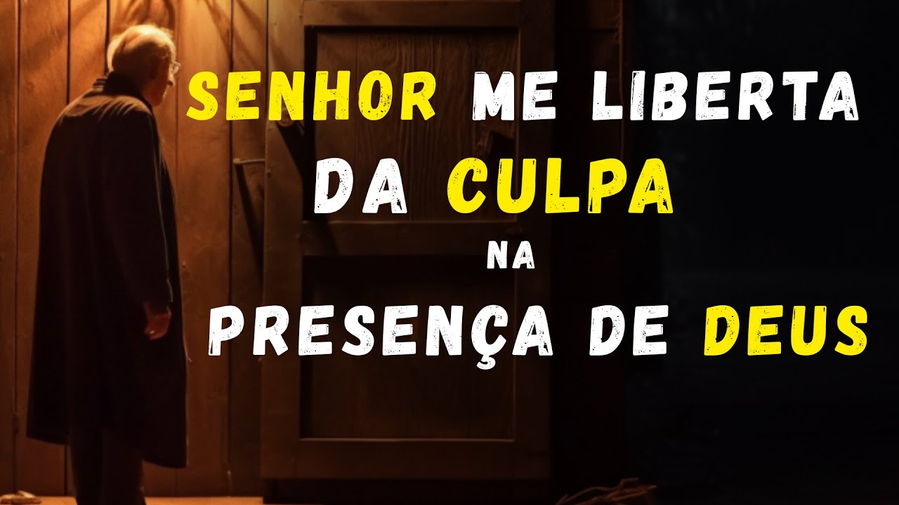 Como libertar sua MENTE do peso da CULPA com a PRESENÇA DE DEUS em sua VIDA