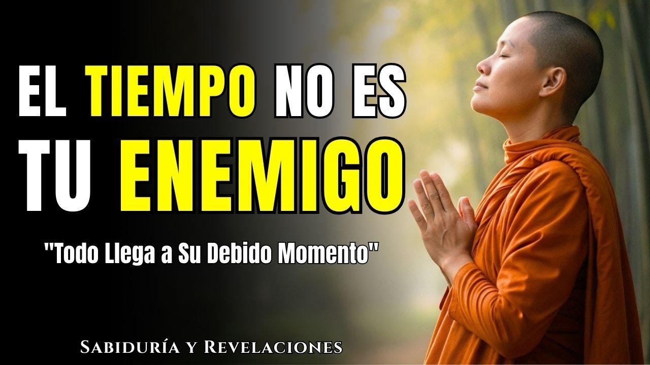 EL TIEMPO NO ES TU ENEMIGO: Descubre Por Qué Todo Llega a Su Debido Momento | Sabiduría Budista