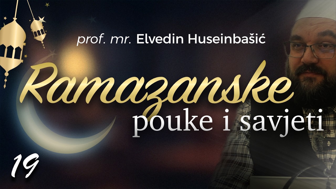 19 | Ramazanske pouke i savjeti - prof. mr. Elvedin Huseinbasic