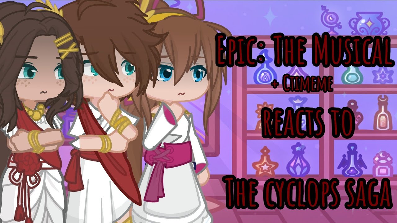 Epic: The Musical (+ Ctimene) react to the Cyclops Saga //Gacha Life 2\\/Part 2\