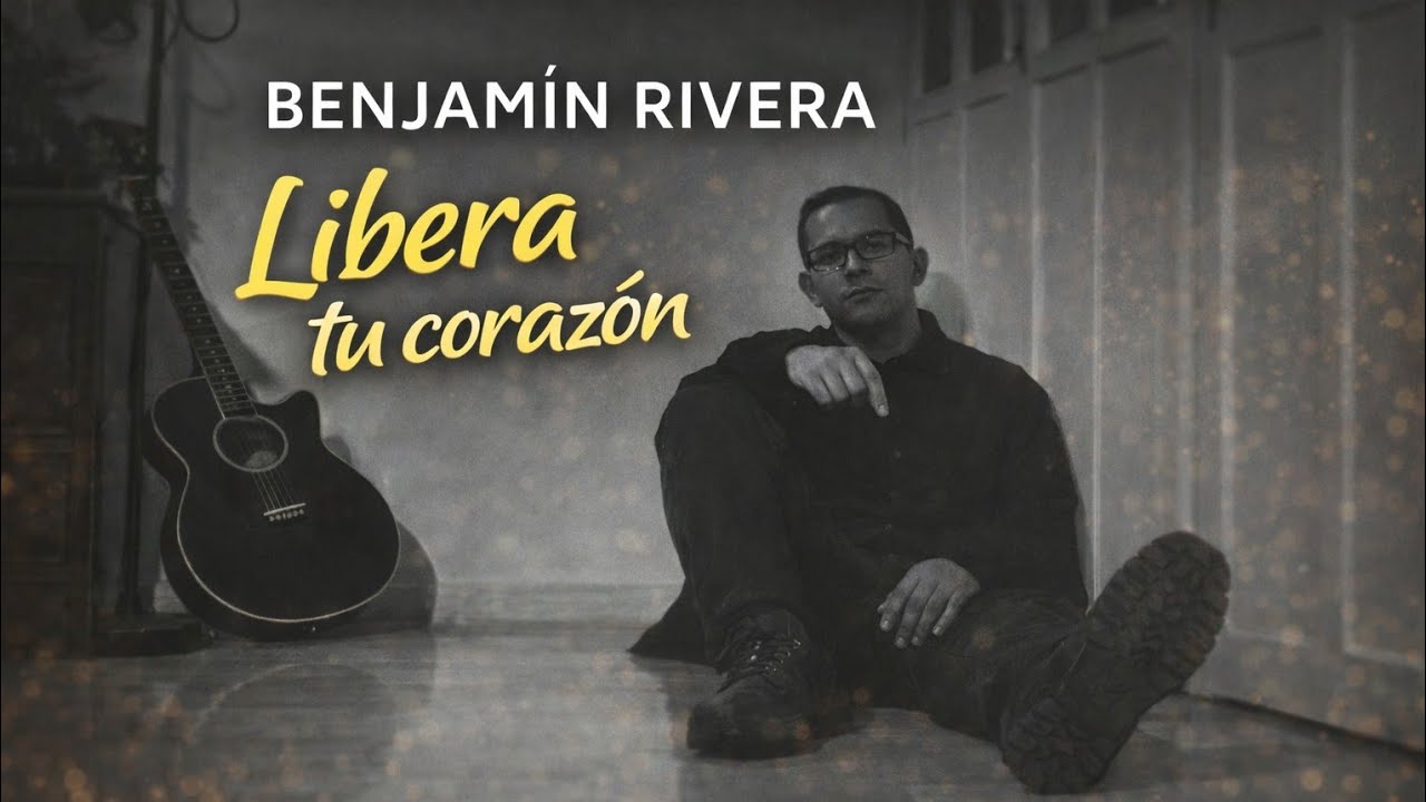 Benjamin Rivera | Libera tu Coraz&oacute;n