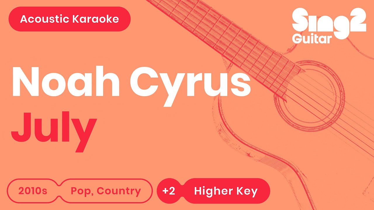 Noah Cyrus - July (Higher Key) Karaoke Acoustic