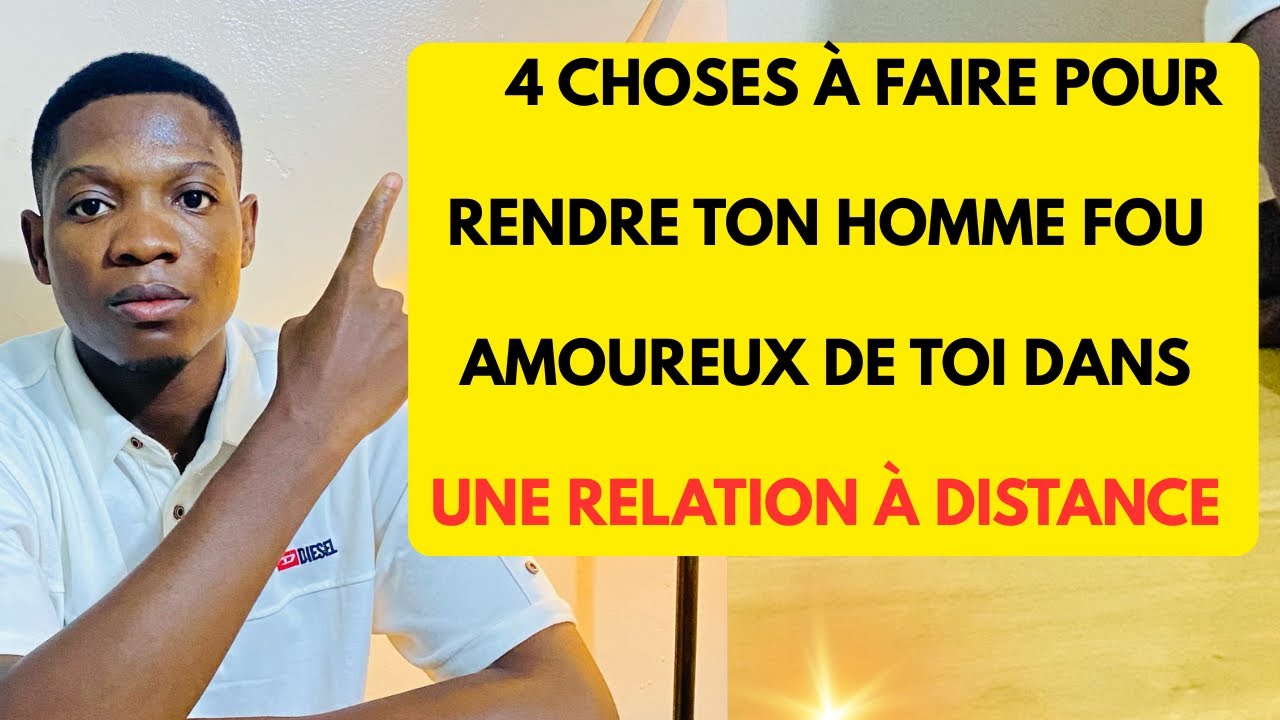 5 choses à faire pour rendre ton homme fou amoureux de toi et fidel dans une relation à distance   