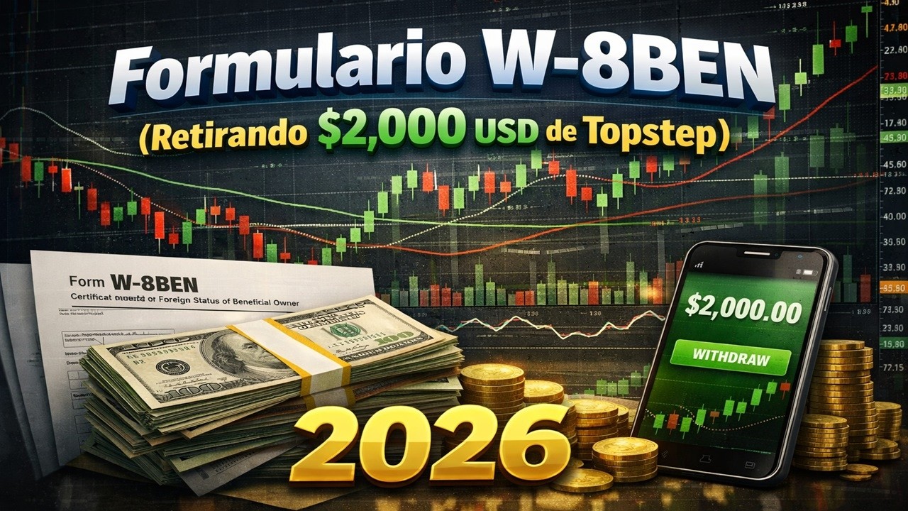Cómo llenar el formulario W-8BEN (Retirando $2,000 USD de Topstep) 2026