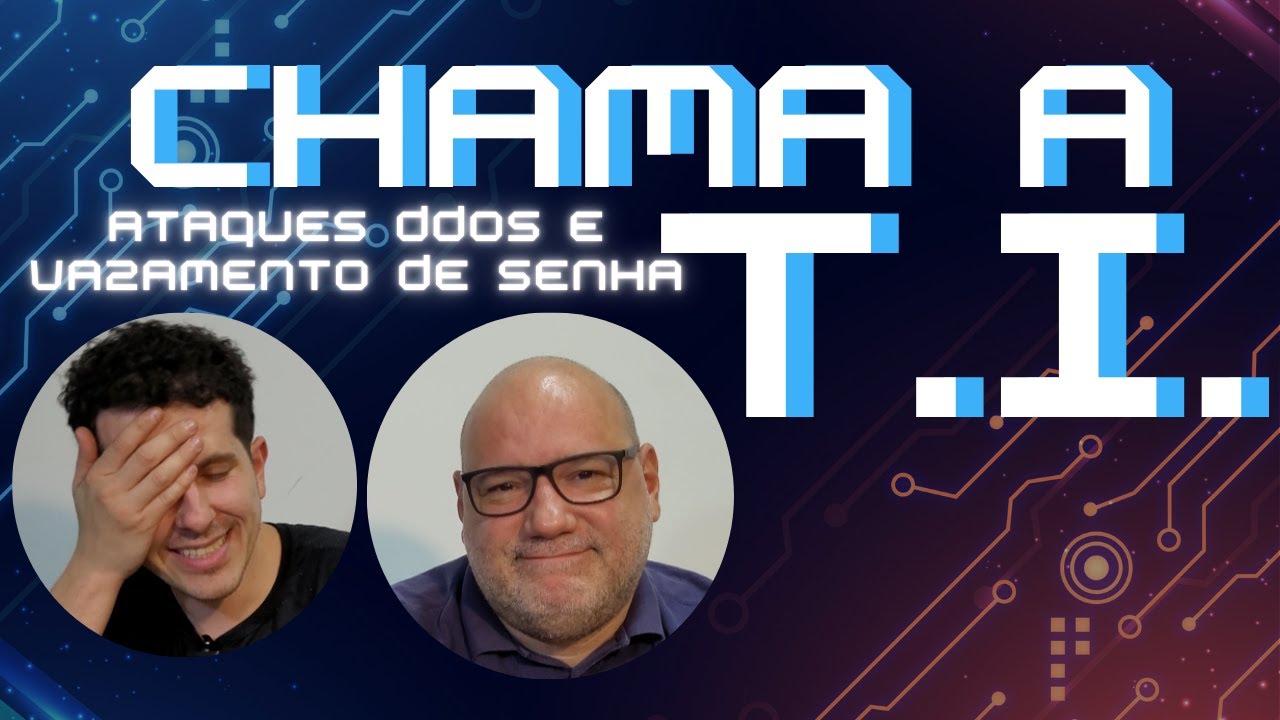 CHAMA A T.I. - Ataques de DDoS e  vazamento de senhas.