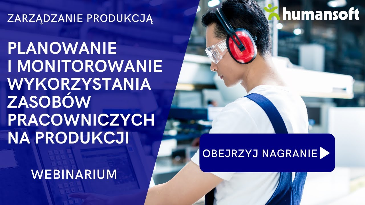 Planowanie i monitorowanie wykorzystania zasob&oacute;w pracowniczych na produkcji |WEBINAR | Humansoft ERP