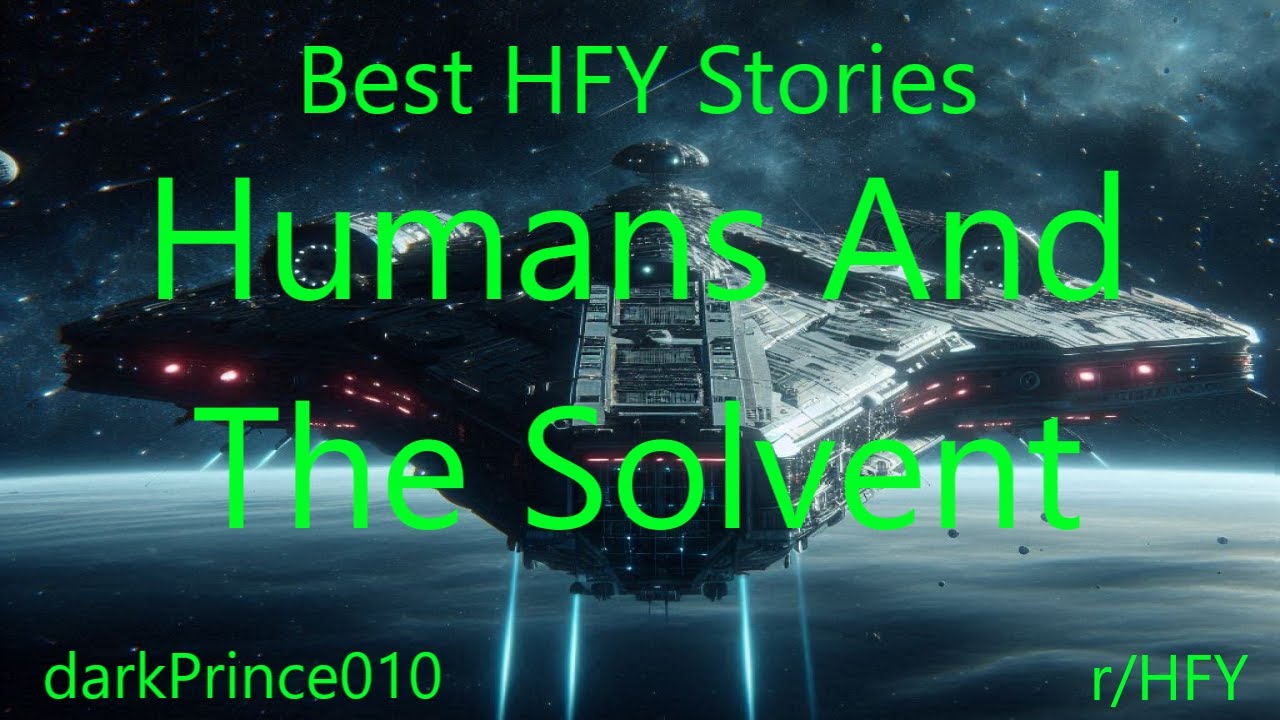 Best HFY Stories: Humans And The Solvent