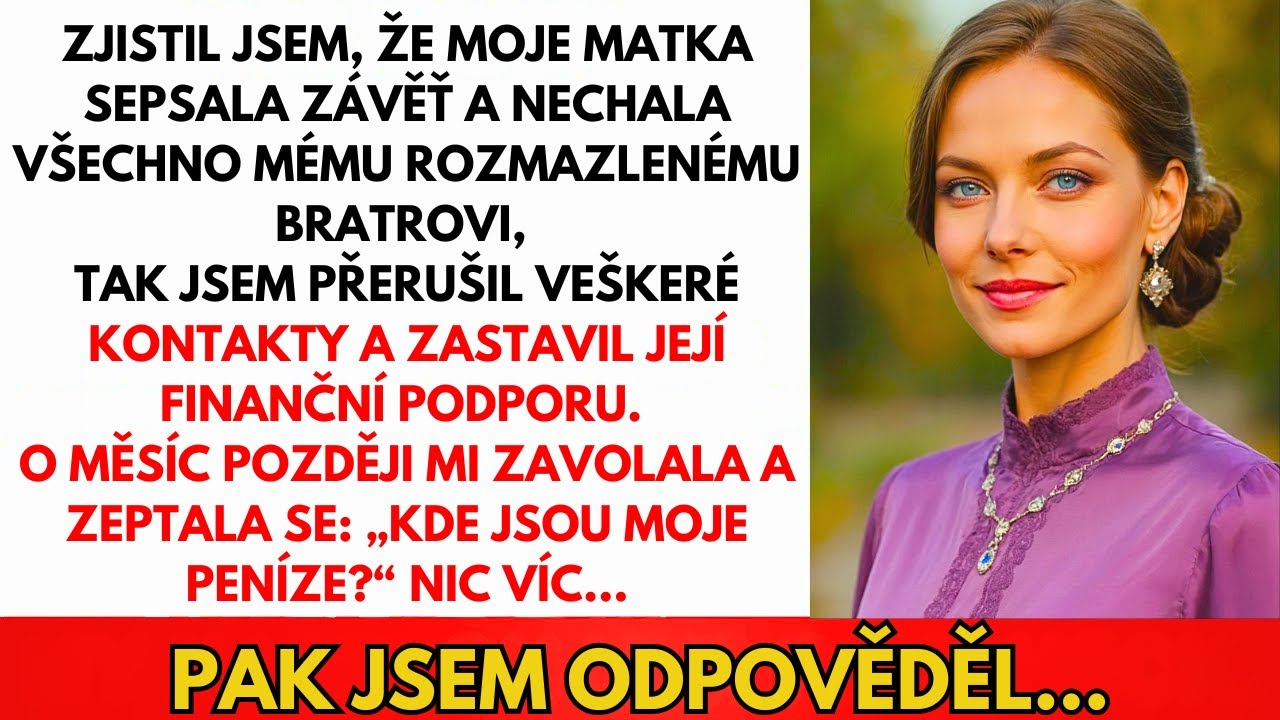 Zjistila Jsem Že Mámin Testament Nechává Vše Rozmazlenému Bratrovi. Přerušila Jsem...
