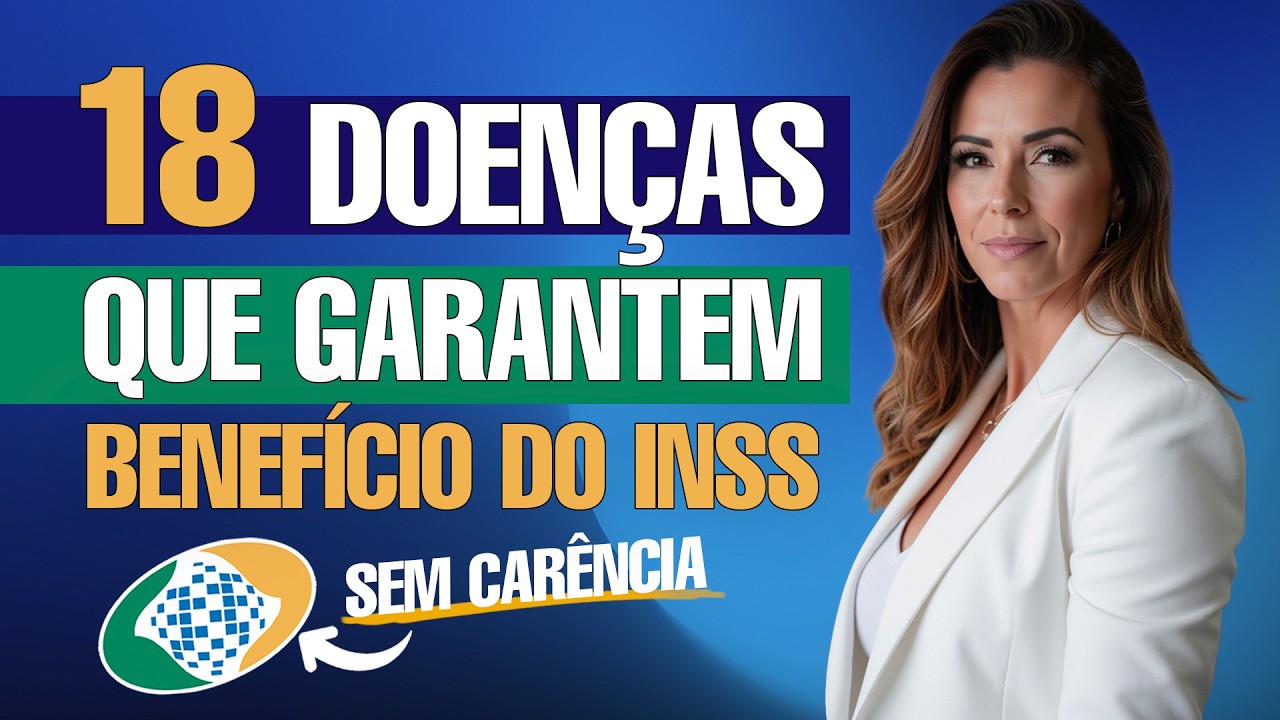 18 DOENÇAS QUE PODEM GARANTIR UM BENEFÍCIO POR INCAPACIDADE  DO INSS, ISENTO DE CARÊNCIA!