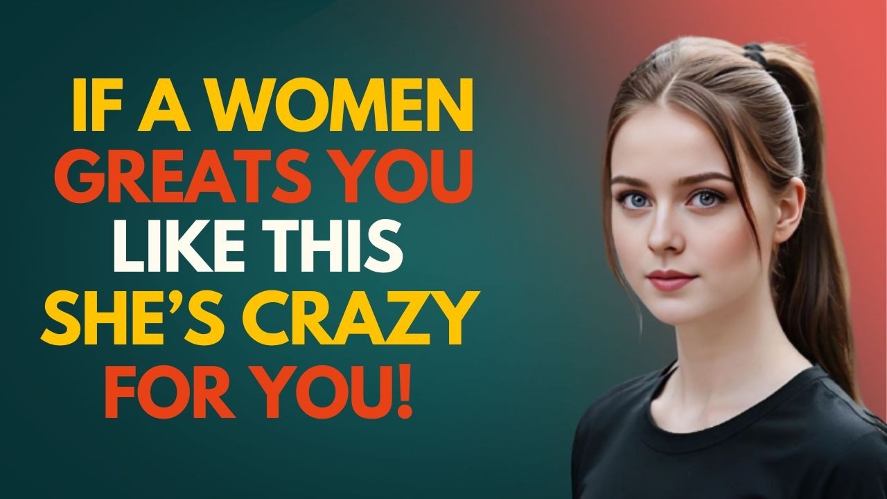 If a Woman Greets You Like This, She's Crazy About You!