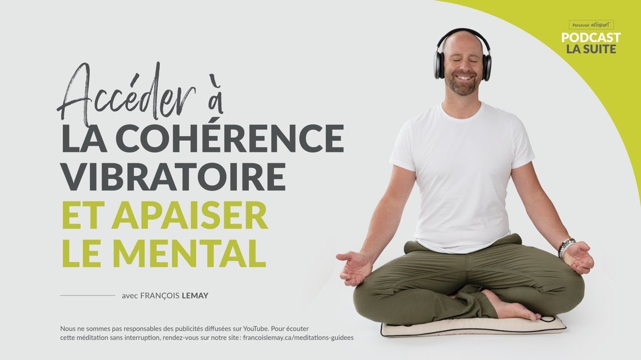 Accéder à la cohérence vibratoire & apaiser le mental – Rediffusion exclusive du Podcast : La Suite