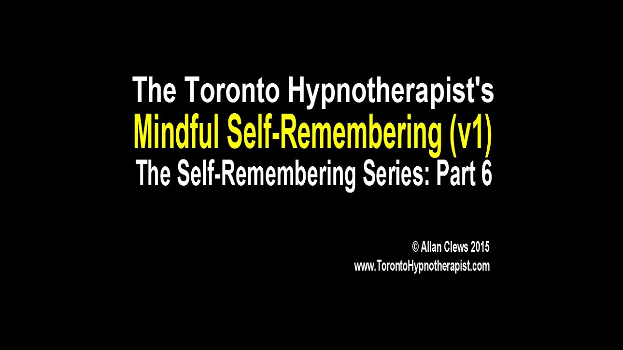 Toronto Hypnotherapist (6) MINDFUL SELF REMEMBERING v1