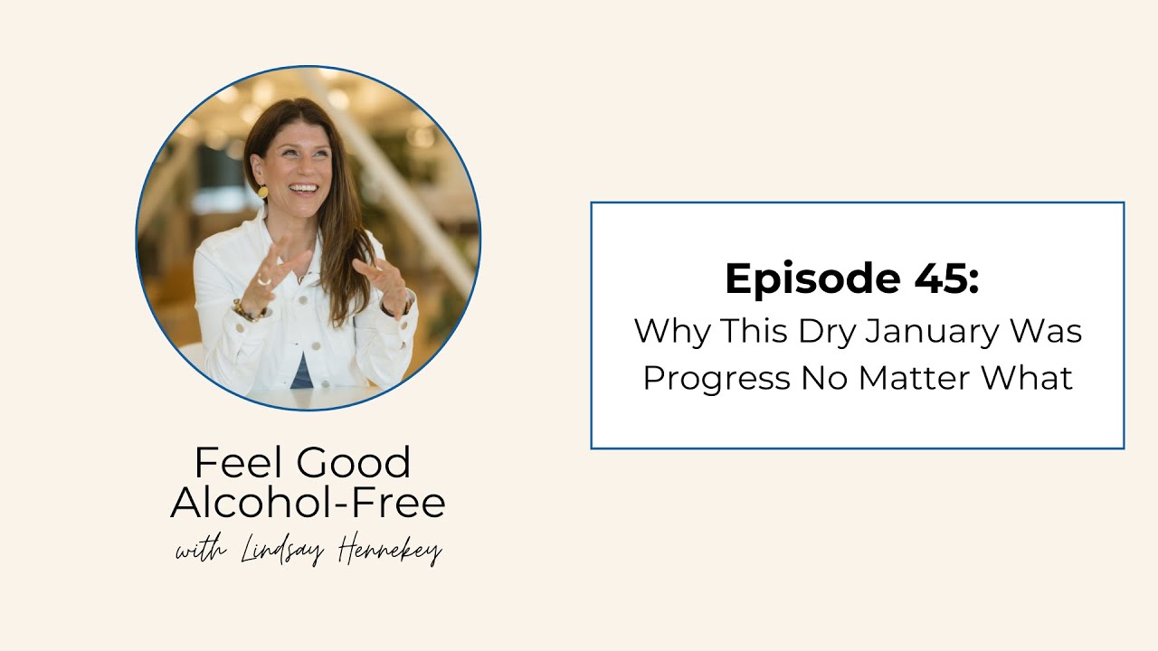 Feel Good Alcohol-Free (Ep. 45): Why This Dry January Was Progress (No Matter How It Went)